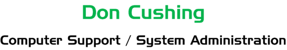 Don Cushing COmputer Support / System Administration